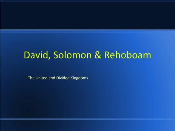 David, Solomon &amp; Rehoboam