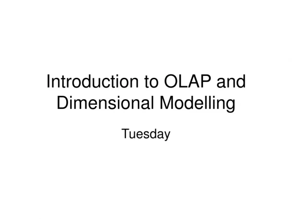 Introduction to OLAP and Dimensional Modelling