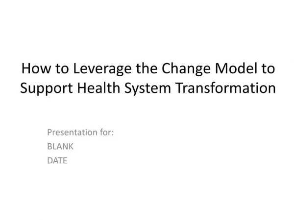 How to Leverage the Change Model to Support Health System Transformation