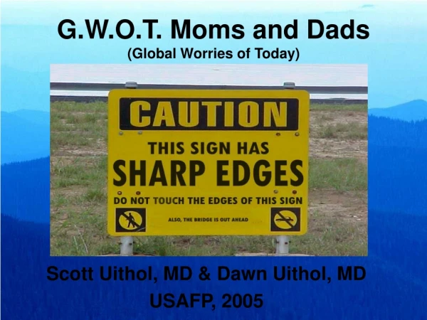 G.W.O.T. Moms and Dads (Global Worries of Today)