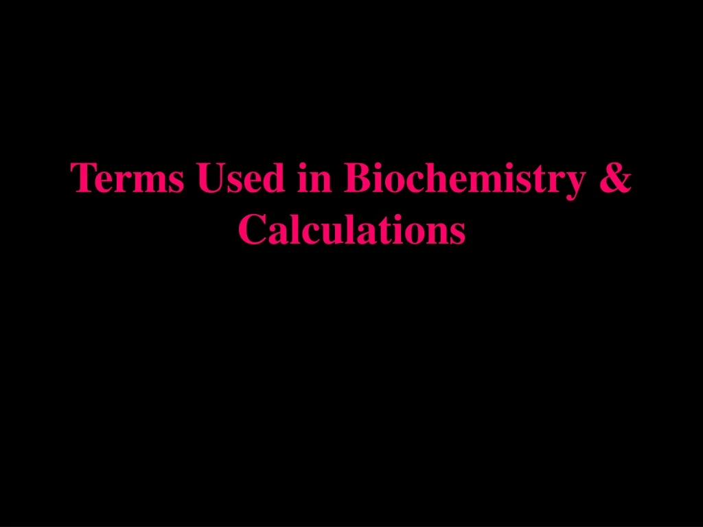 terms used in biochemistry calculations