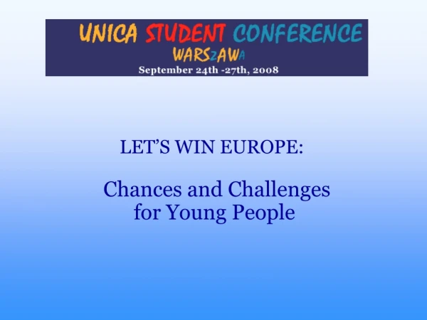 LET’S WIN EUROPE:    Chances and Challenges  for Young People