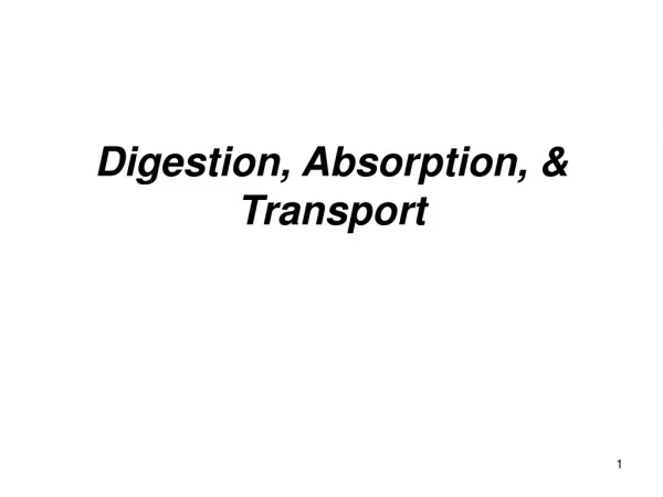 Digestion, Absorption, &amp; Transport