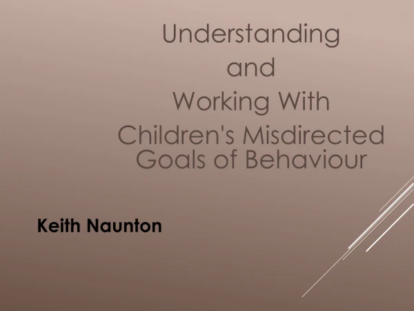 Understanding  and  Working With  Children's Misdirected Goals of Behaviour