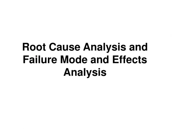 Root Cause Analysis and Failure Mode and Effects Analysis