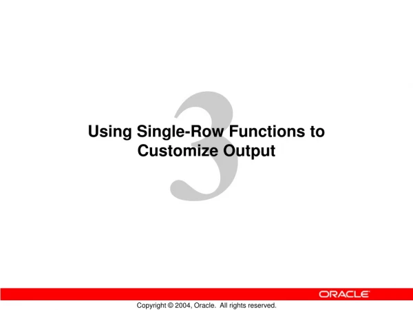 Using Single-Row Functions to  Customize Output