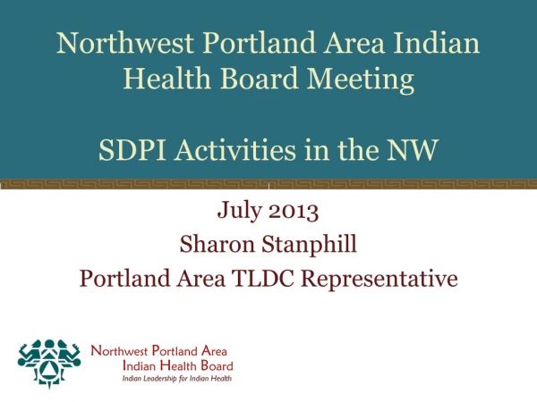 Northwest Portland Area Indian Health Board Meeting SDPI Activities in the NW