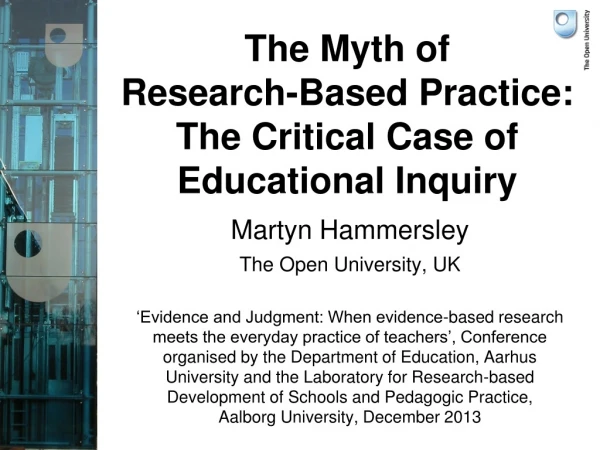 The Myth of  Research-Based Practice: The Critical Case of Educational Inquiry