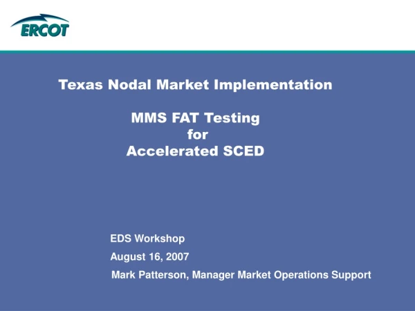 Texas Nodal Market Implementation  MMS FAT Testing  for  Accelerated SCED