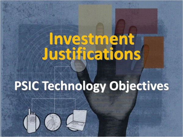 Investment  Justifications PSIC Technology Objectives