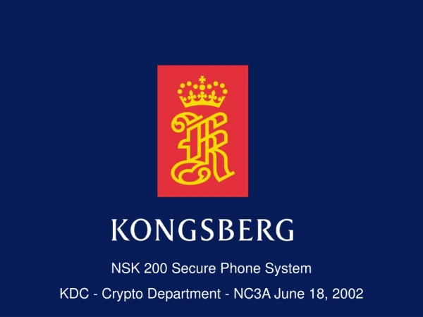 NSK 200  Secure Phone System KDC  -  Crypto Department - NC3A June 18, 2002