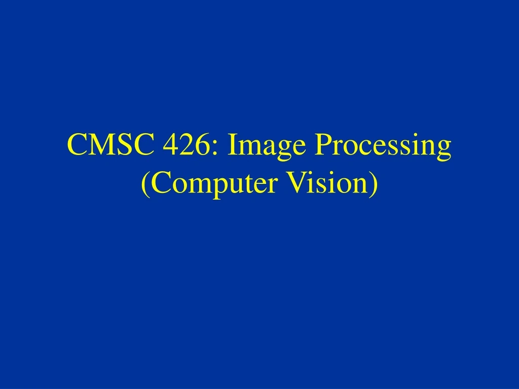 cmsc 426 image processing computer vision