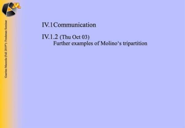 IV.1	Communication IV.1.2  (Thu  Oct  03) 	 Further  examples of Molino‘s tripartition