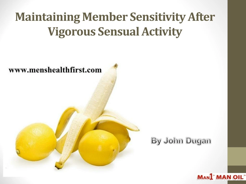 maintaining member sensitivity after vigorous sensual activity