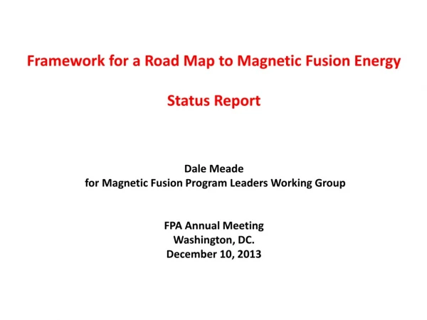 Framework for a Road Map to Magnetic Fusion Energy Status Report Dale Meade