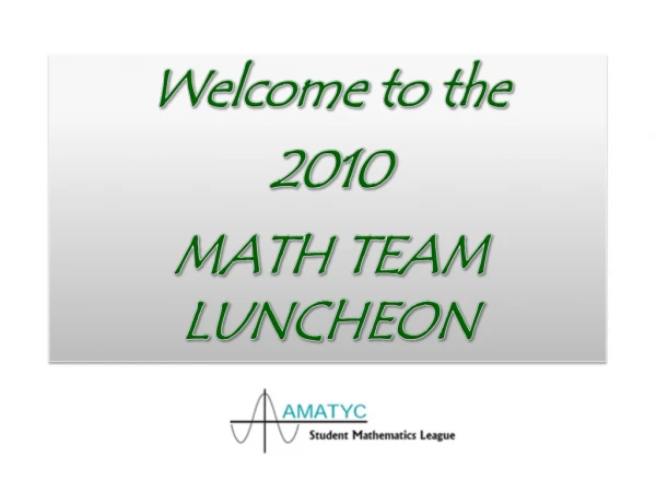 Welcome to the  2010  MATH TEAM  LUNCHEON