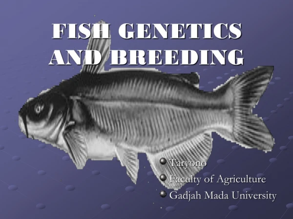 FISH GENETICS  AND BREEDING