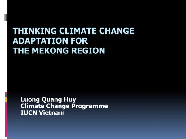 Thinking climate change adaptation for  the Mekong region