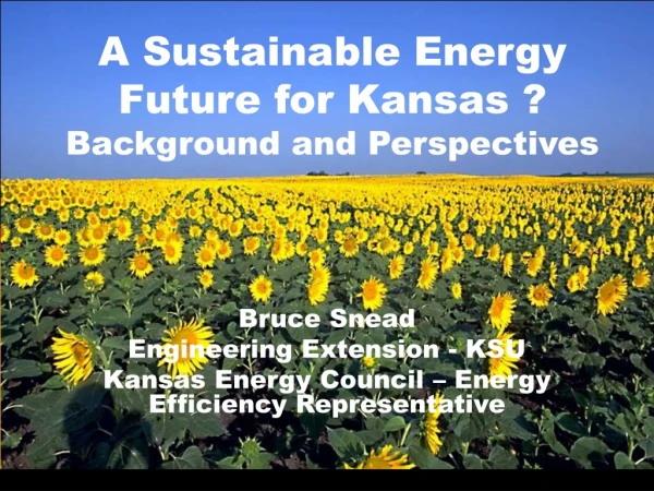 A Sustainable Energy Future for Kansas ?  Background and Perspectives