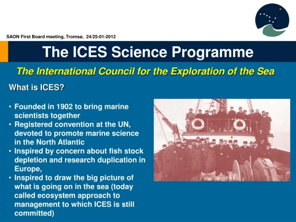 What is ICES? Founded in 1902 to bring marine scientists together