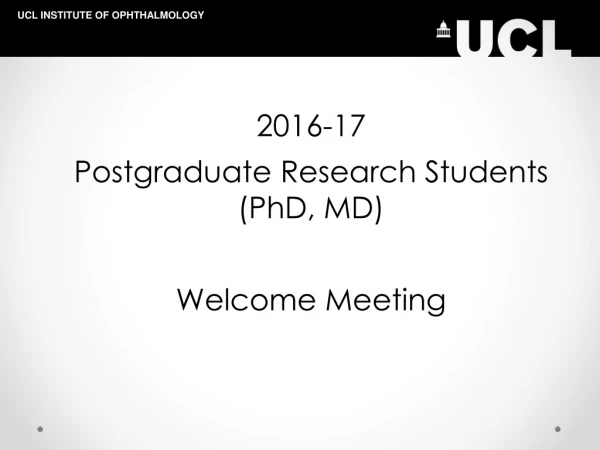 2016-17 Postgraduate  Research Students (PhD, MD) Welcome Meeting
