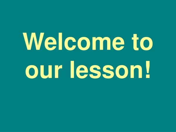 Welcome to our lesson!