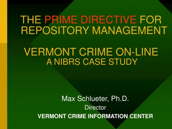 THE  PRIME DIRECTIVE  FOR   REPOSITORY MANAGEMENT  VERMONT CRIME ON-LINE  A NIBRS CASE STUDY