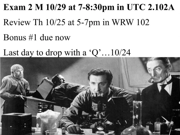 Exam 2 M 10/29 at 7-8:30pm in UTC 2.102A Review Th 10/25 at 5-7pm in WRW 102 Bonus #1 due now