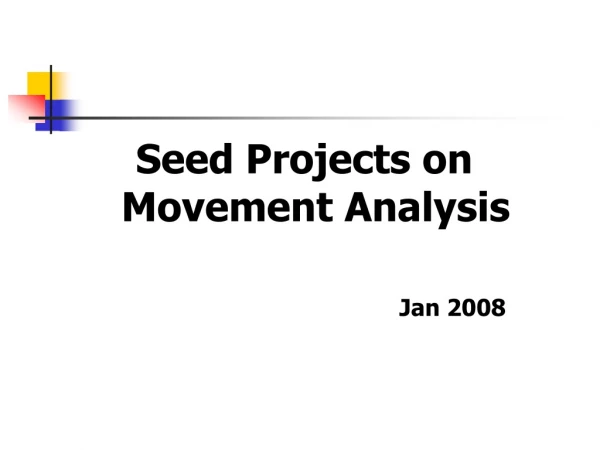 Seed Projects on Movement Analysis                                                   Jan 2008