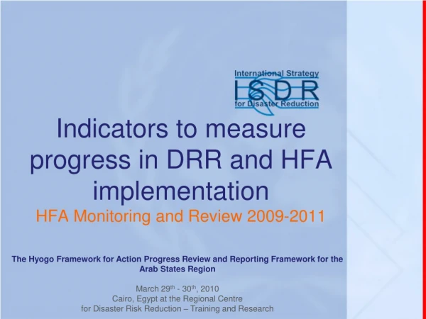 Indicators to measure progress in DRR and HFA implementation HFA Monitoring and Review 2009-2011