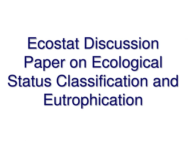 Ecostat Discussion Paper on Ecological Status Classification and Eutrophication
