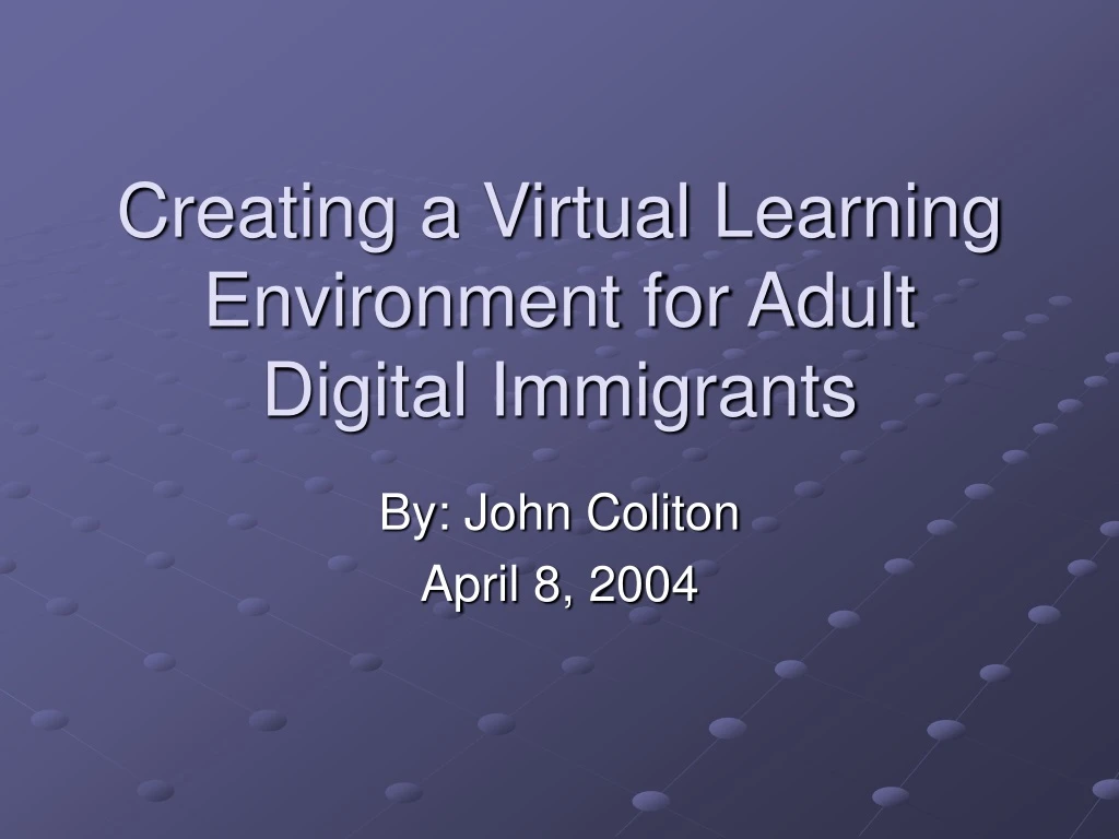 creating a virtual learning environment for adult digital immigrants