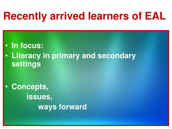 Recently arrived learners of EAL