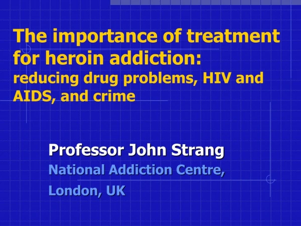 Professor John Strang National Addiction Centre, London, UK