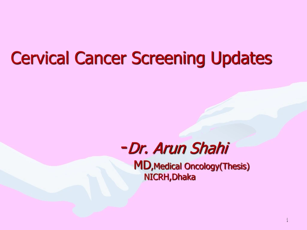 cervical cancer screening updates dr arun shahi md medical oncology thesis nicrh dhaka