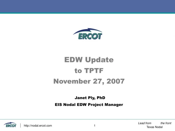 EDW Update to TPTF November 27, 2007 Janet Ply, PhD EIS Nodal EDW Project Manager