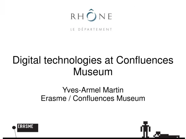 Digital technologies at Confluences Museum Yves-Armel Martin Erasme / Confluences Museum