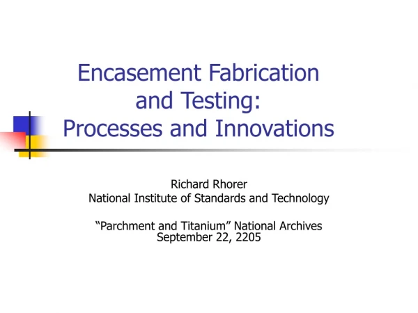 Encasement Fabrication  and Testing:  Processes and Innovations