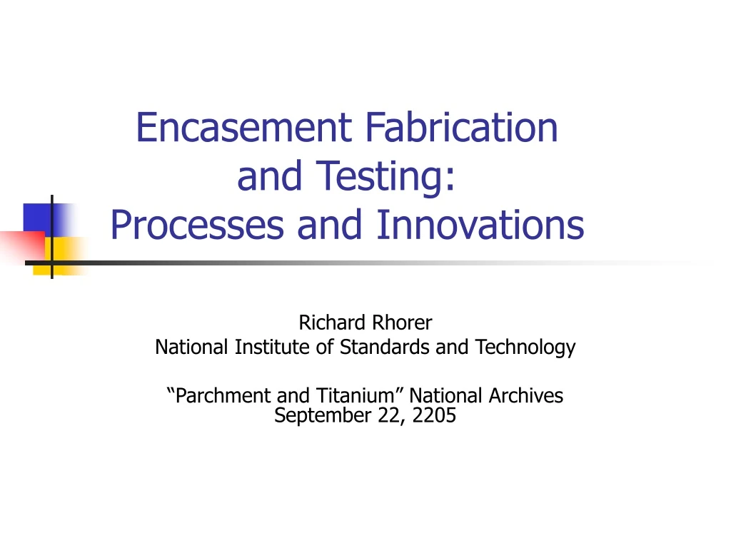 encasement fabrication and testing processes and innovations