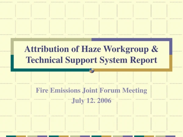 Attribution of Haze Workgroup &amp; Technical Support System Report