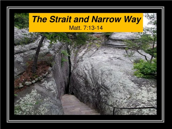 The Strait and Narrow Way Matt. 7:13-14