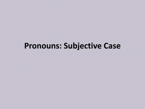 Pronouns: Subjective Case