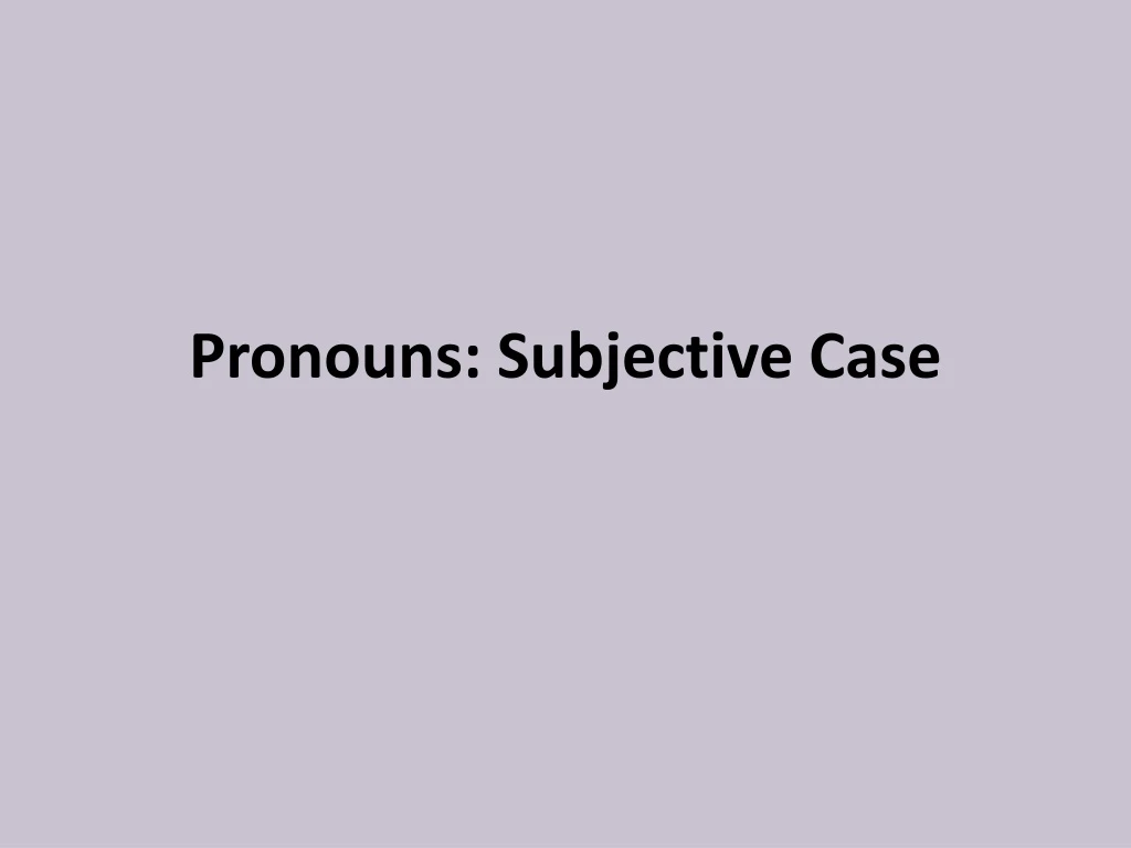 pronouns subjective case