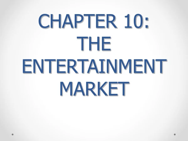 CHAPTER 10:   THE ENTERTAINMENT MARKET