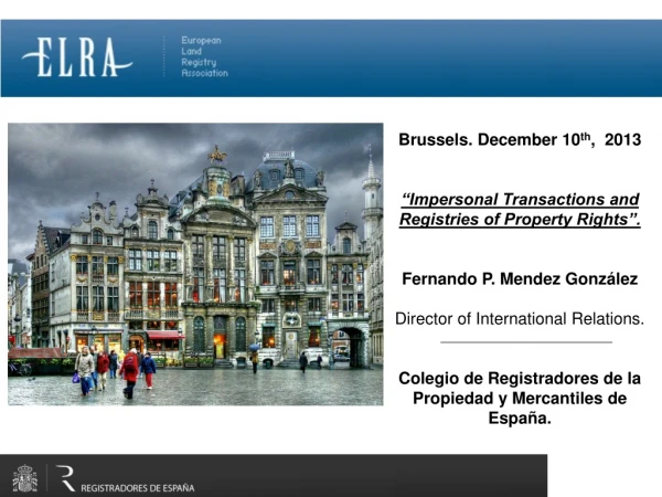 Brussels. December 10 th ,  2013 “Impersonal Transactions and Registries of Property Rights”.