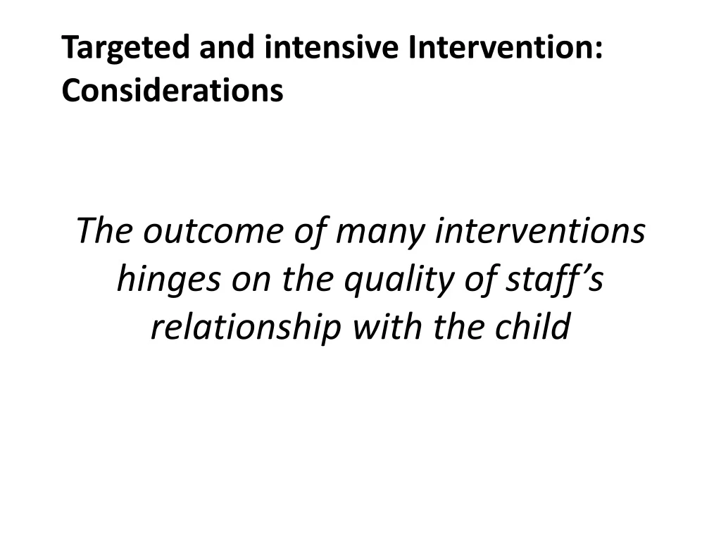 the outcome of many interventions hinges on the quality of staff s relationship with the child