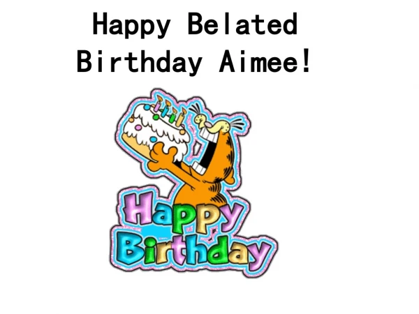 Happy Belated   Birthday Aimee!