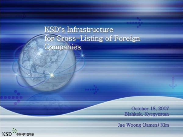 KSD ’ s Infrastructure  for Cross-Listing of Foreign Companies