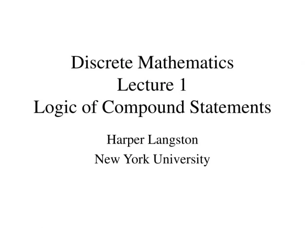 Discrete Mathematics Lecture 1 Logic of Compound Statements