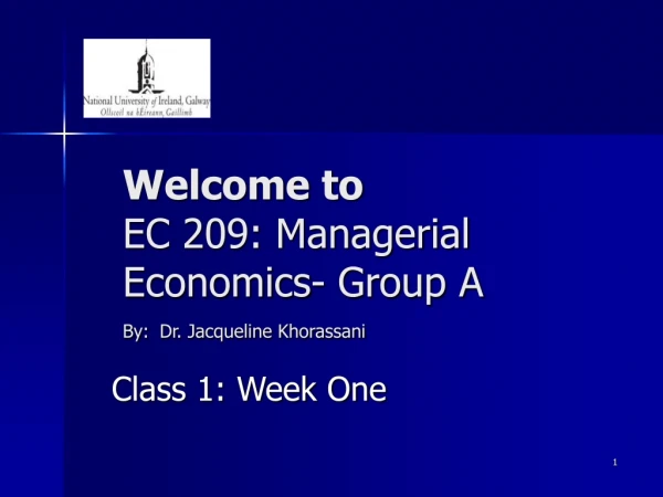 Welcome to  EC 209: Managerial Economics- Group A By: Dr. Jacqueline Khorassani